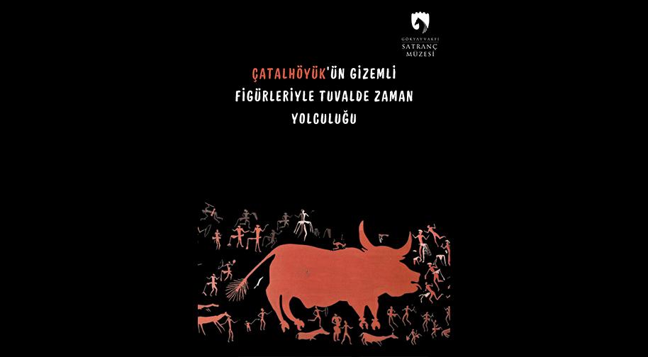 Çatalhöyük'ün Gizemli Figürleriyle - Gökyay Vakfı Satranç Müzesi - Ankara